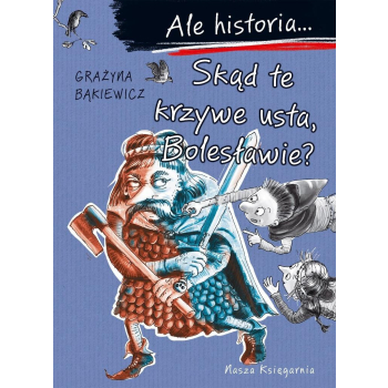 Ale historia... Skąd te krzywe usta, Bolesławie?
